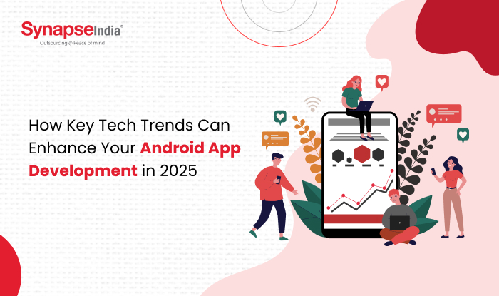 How Key Tech Trends Can Enhance Your Android App Development